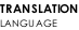TRANSLATION LANGUAGE